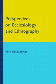 Title: Perspectives on Ecclesiology and Ethnography, Author: Pete Ward