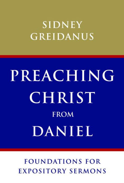 Preaching Christ from Daniel: Foundations for Expository Sermons