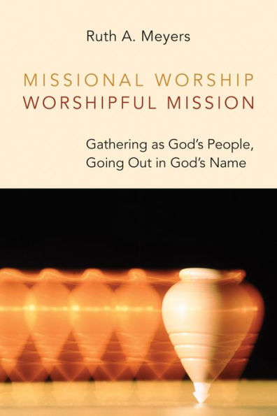 Missional Worship, Worshipful Mission: Gathering as God's People, Going Out Name