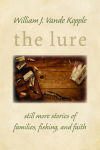 Alternative view 1 of The Lure: Still More Stories of Families, Fishing, and Faith