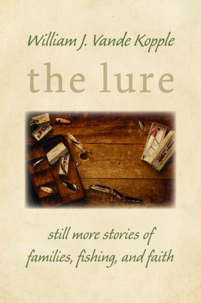 The Lure: Still More Stories of Families, Fishing, and Faith