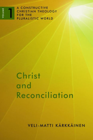 Christ and Reconciliation: A Constructive Christian Theology for the Pluralistic World, vol. 1