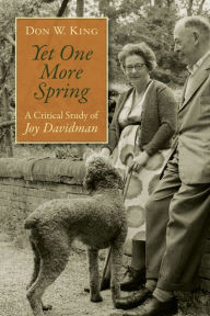 Title: Yet One More Spring: A Critical Study of Joy Davidman, Author: Don W. King