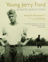 Title: Young Jerry Ford: Athlete and Citizen, Author: Hendrik Booraem V