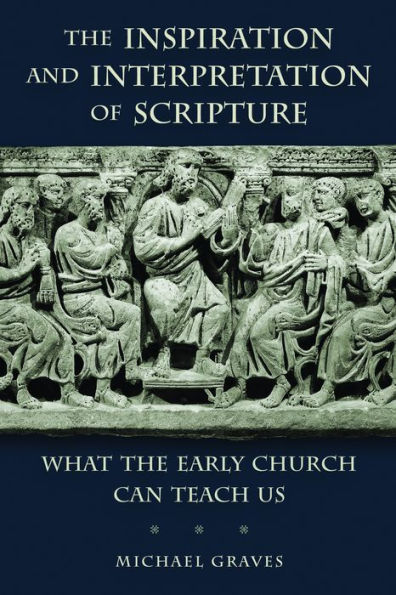 the Inspiration and Interpretation of Scripture: What Early Church Can Teach Us