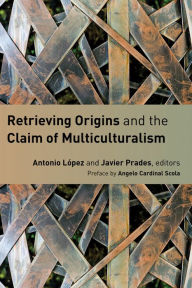 Title: Retrieving Origins and the Claim of Multiculturalism, Author: Antonio Lopez