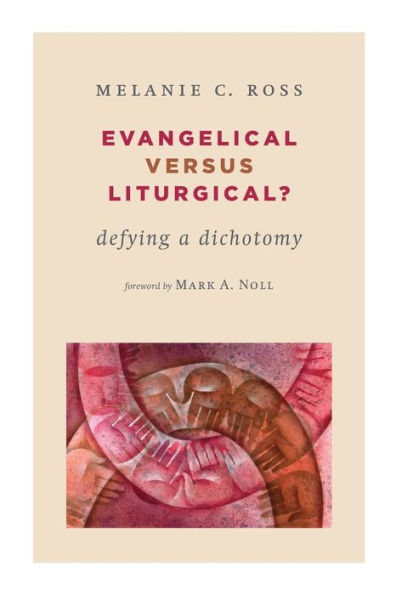 Evangelical versus Liturgical?: Defying a Dichotomy