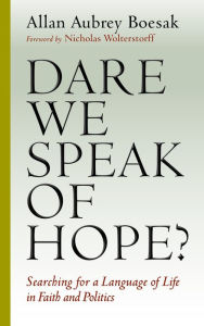 Title: Dare We Speak of Hope?: Searching for a Language of Life in Faith and Politics, Author: Allan Aubrey Boesak