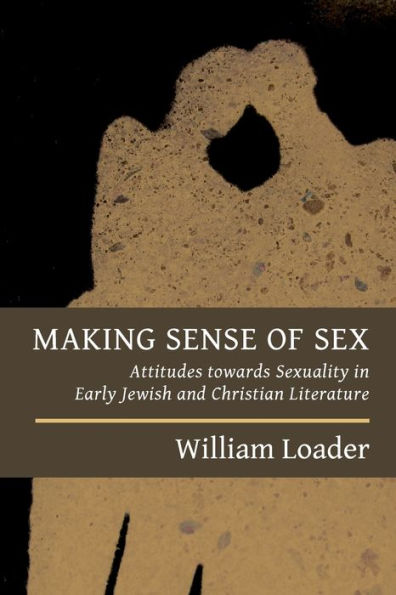 Making Sense of Sex: Attitudes towards Sexuality in Early Jewish and Christian Literature