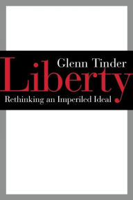 Title: Liberty: Rethinking an Imperiled Ideal, Author: Glenn Tinder