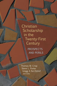 Title: Christian Scholarship in the Twenty-First Century: Prospects and Perils, Author: Thomas M. Crisp