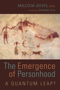 Title: The Emergence of Personhood: A Quantum Leap?, Author: Malcolm Jeeves