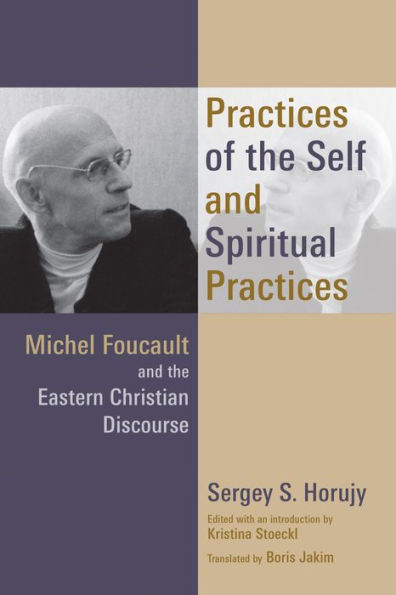 Practices of the Self and Spiritual Practices: Michel Foucault Eastern Christian Discourse