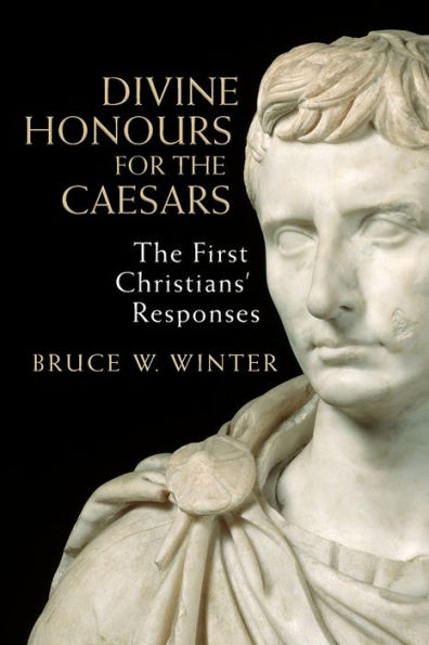 Divine Honours for The Caesars: First Christians' Responses