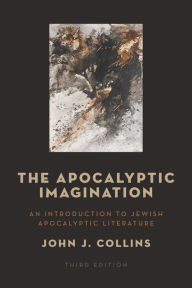 Title: The Apocalyptic Imagination: An Introduction to Jewish Apocalyptic Literature, Author: John J. Collins