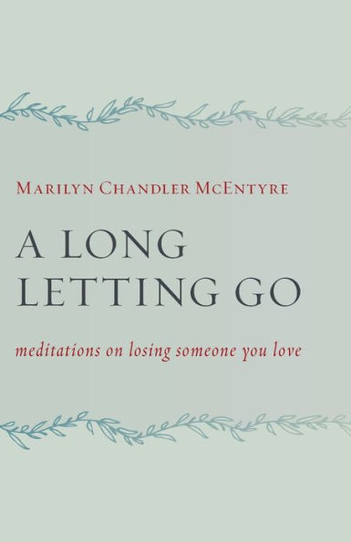 A Long Letting Go: Meditations on Losing Someone You Love