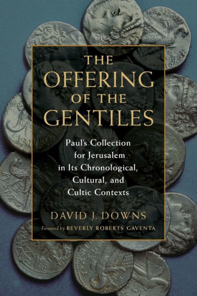 The Offering of the Gentiles: Paul's Collection for Jerusalem in Its Chronological, Cultural, and Cultic Contexts