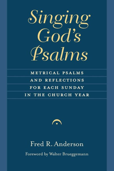 Singing God's Psalms: Metrical Psalms and Reflections for Each Sunday the Church Year