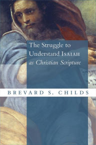 Title: Struggle to Understand Isaiah as Christian Scripture, Author: Brevard S. Childs