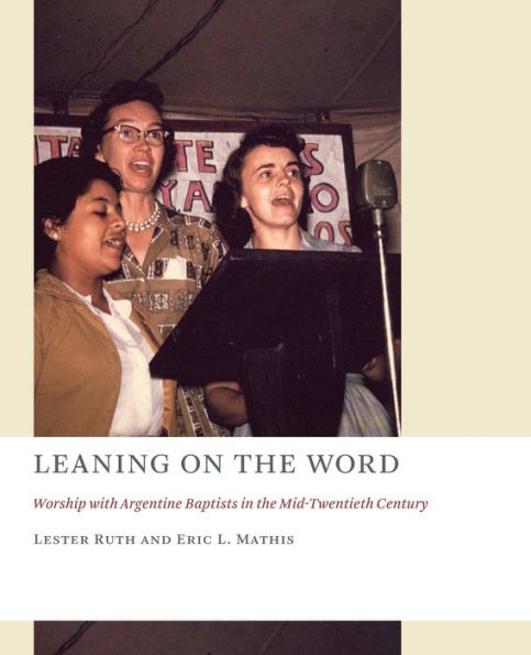 Leaning on the Word: Worship with Argentine Baptists in the Mid-Twentieth Century