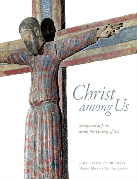 Christ among Us: Sculpted Images of Jesus from across the History Art