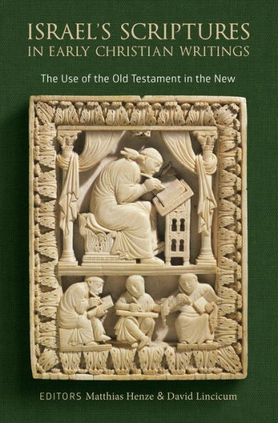 Israel's Scriptures Early Christian Writings: the Use of Old Testament New