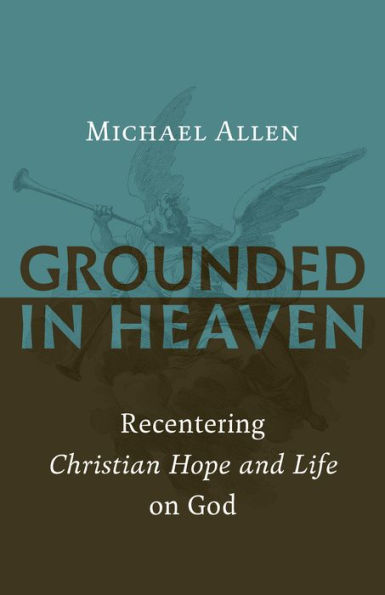Grounded Heaven: Recentering Christian Hope and Life on God