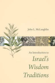 Title: An Introduction to Israel's Wisdom Traditions, Author: John L. McLaughlin