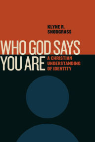 Title: Who God Says You Are: A Christian Understanding of Identity, Author: Klyne R. Snodgrass