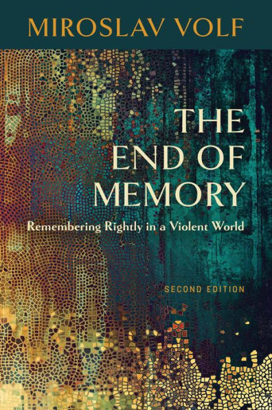 The End of Memory: Remembering Rightly a Violent World