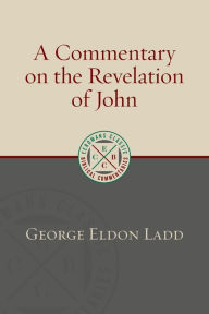 Title: A Commentary on the Revelation of John, Author: George Eldon Ladd