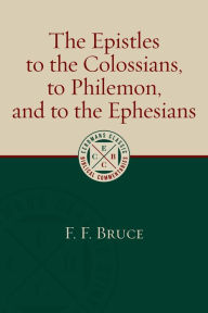 Title: The Epistles to the Colossians, to Philemon, and to the Ephesians, Author: F. F. Bruce