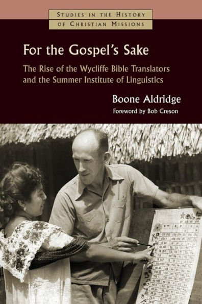 For the Gospel's Sake: Rise of Wycliffe Bible Translators and Summer Institute Linguistics