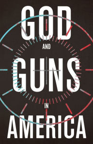 Title: God and Guns in America, Author: Michael W. Austin