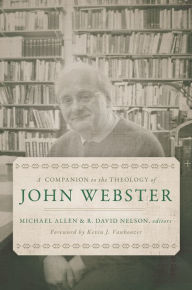 Title: A Companion to the Theology of John Webster, Author: Michael Allen