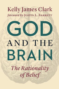 Title: God and the Brain: The Rationality of Belief, Author: Kelly James Clark