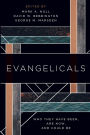 Evangelicals: Who They Have Been, Are Now, and Could Be