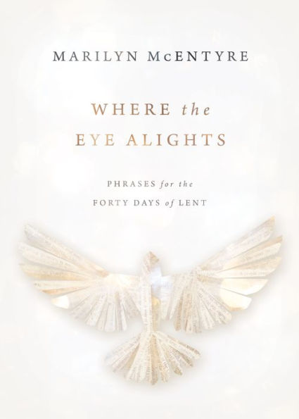 Where the Eye Alights: Phrases for Forty Days of Lent