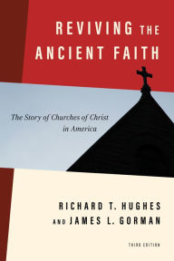 Download free pdf books for ipad Reviving the Ancient Faith, 3rd ed.: The Story of Churches of Christ in America 9780802877291 DJVU iBook RTF by Richard T. Hughes, James L. Gorman (English Edition)