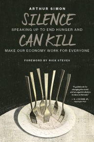 Title: Silence Can Kill: Speaking Up to End Hunger and Make Our Economy Work for Everyone, Author: Arthur Simon