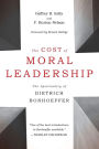The Cost of Moral Leadership: The Spirituality of Dietrich Bonhoeffer