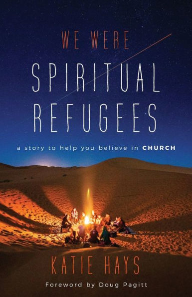 We Were Spiritual Refugees: A Story to Help You Believe Church