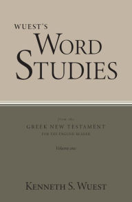 Title: Wuest's Word Studies from the Greek New Testament for the English Reader, vol. 1, Author: Kenneth S. Wuest