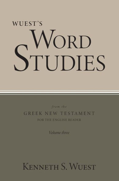 Wuest's Word Studies from the Greek New Testament for the English Reader