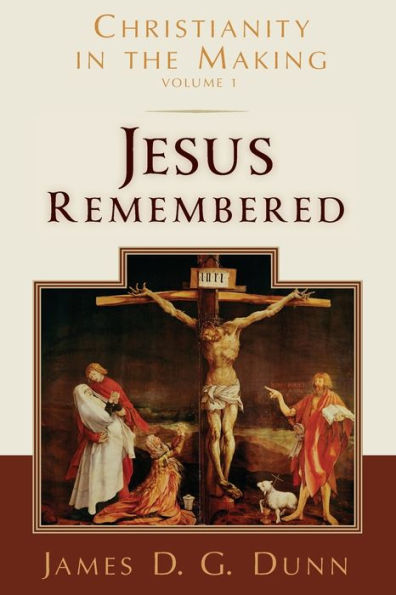 Jesus Remembered: Christianity in the Making, Volume 1