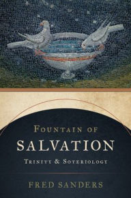 Title: Fountain of Salvation: Trinity and Soteriology, Author: Fred Sanders