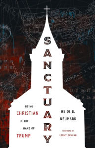 Free ebook downloads for computer Sanctuary: Being Christian in the Wake of Trump (English literature) by Heidi Neumark, Lenny Duncan 9780802878397