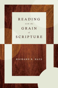 Title: Reading with the Grain of Scripture, Author: Richard B. Hays