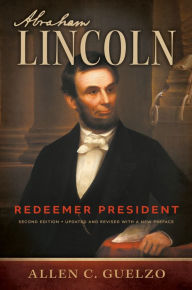 Title: Abraham Lincoln, 2nd Edition: Redeemer President, Author: Allen C. Guelzo