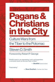 Free mp3 book downloader online Pagans and Christians in the City: Culture Wars from the Tiber to the Potomac 9780802878809 by Steven D. Smith, Robert P. George English version PDB